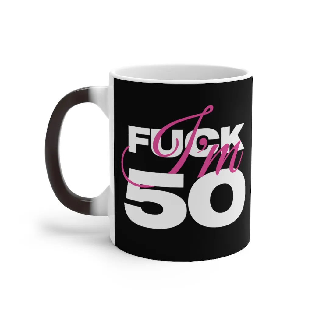 F*ck I'm 50 Color Changing Mug